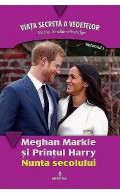 Meghan Markle și Prințul Harry. Nunta secolului